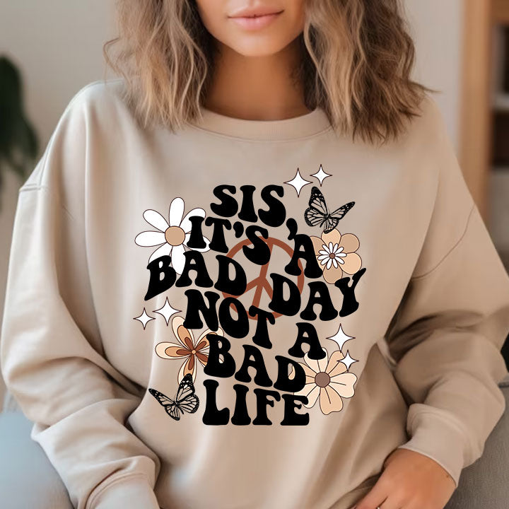 Sis, It's Not a Bad Life- Screen Print Transfer
